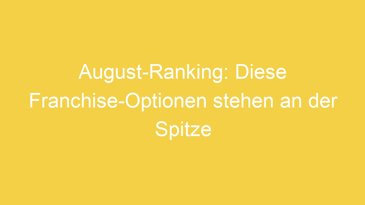 August-Ranking: Diese Franchise-Optionen stehen an der Spitze