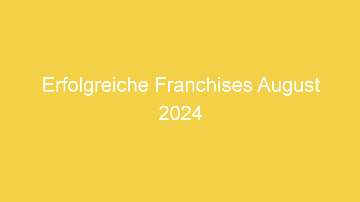 Erfolgreiche Franchises August 2024